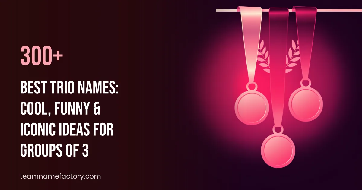 300+ Best Trio Names: Cool, Funny & Iconic Ideas for Groups of 3
