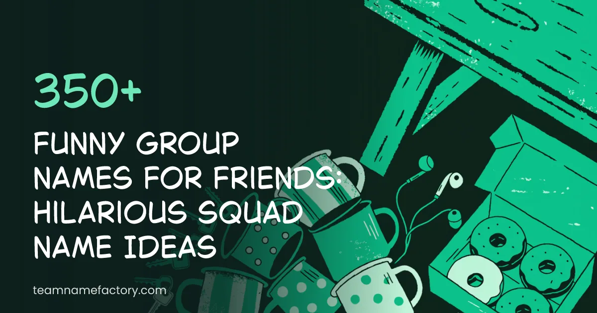 350+ Funny Group Names for Friends: Hilarious Squad Name Ideas