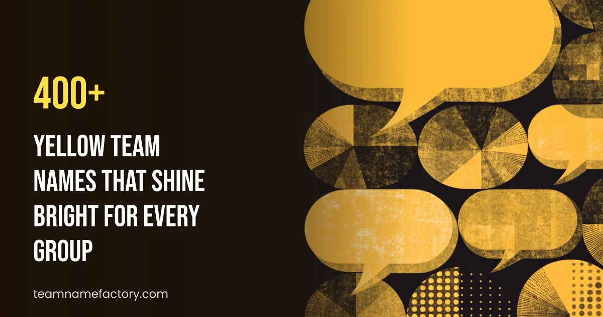 400+ Yellow Team Names That Shine Bright for Every Group