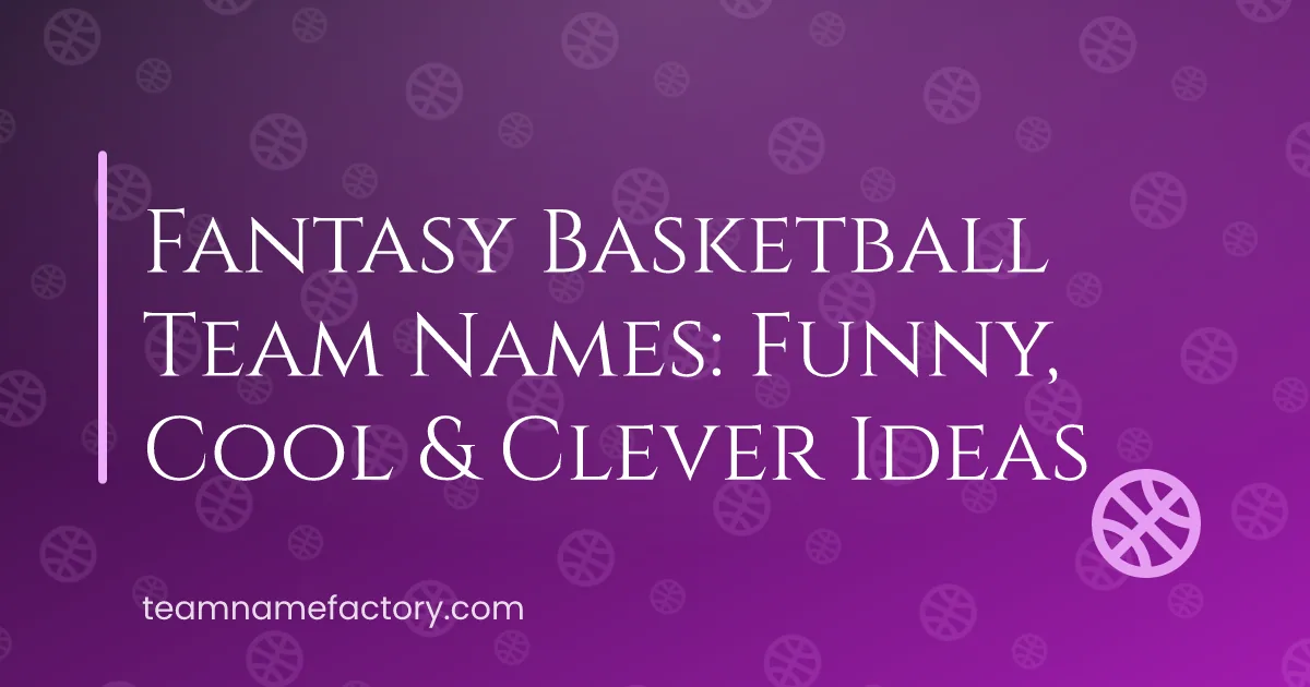 350+ Fantasy Basketball Team Names: Funny, Cool & Clever Ideas