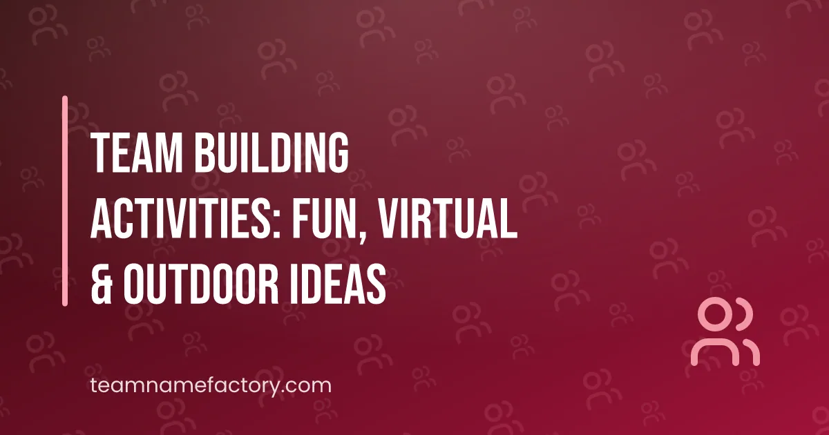 120+ Team Building Activities: Fun, Virtual & Outdoor Ideas