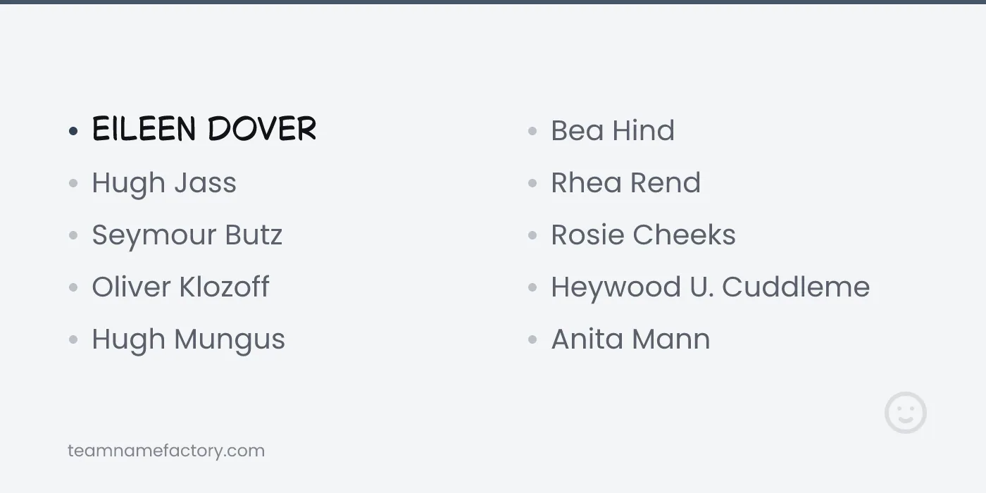 Funny Names Like Ben Dover — funny names like ben dover ideas from teamnamefactory.com
